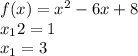 f(x)=x^2-6x+8\\x_12= 1\\x_1 = 3