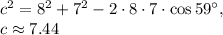 c^2=8^2+7^2-2\cdot8\cdot 7\cdot \cos 59^{\circ},\\c\approx 7.44