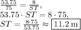 \frac{53.75}{75}=\frac{8}{ST},\\53.75\cdot ST=8\cdot 75,\\ST=\frac{8\cdot 75}{53.75}\approx \fbox{$11.2\:\mathrm{m}$}
