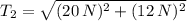 T_{2} = \sqrt{(20\,N)^{2}+(12\,N)^{2}}