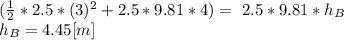 (\frac{1}{2}*2.5*(3)^{2}+2.5*9.81*4) =\ 2.5*9.81*h_{B}\\h_{B}=4.45 [m]