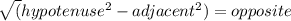 \sqrt(hypotenuse^{2} - adjacent^{2})  = opposite