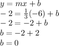 y=mx+b\\-2=\frac{1}{3}(-6)+b\\-2=-2+b\\b=-2+2\\b=0