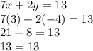 7x + 2y = 13 \\ 7(3) + 2( - 4) = 13 \\ 21  - 8 = 13 \\ 13 = 13