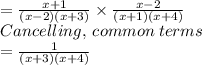 =\frac{x+1}{(x-2)(x+3)}\times \frac{x-2} {(x+1)(x+4)}\\Cancelling, \:common\:terms\\=\frac{1}{(x+3)(x+4)}
