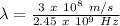 \lambda = \frac{3\ x\ 10^{8}\ m/s}{2.45\ x\ 10^{9}\ Hz}\\