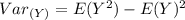 Var _{(Y)} = E(Y^2) - E(Y)^2