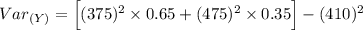 Var _{(Y)} = \Big [(375)^2 \times 0.65 + (475)^2 \times 0.35  \Big ]- (410)^2