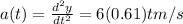 a(t)=\frac{d^2y}{dt^2}=6(0.61)t m/s