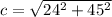 c=\sqrt{24^{2}+45^{2}}