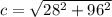 c=\sqrt{28^{2}+96^{2}}