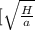 [\sqrt{\frac{H}{a} }