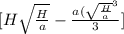 [H\sqrt{\frac{H}{a} }  - \frac{a(\sqrt{\frac{H}{a} } ^{3} }{3} ]