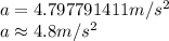 a=4.797791411m/s^2\\a\approx4.8m/s^2