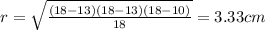 r=\sqrt{\frac{(18-13)(18-13)(18-10)}{18}}=3.33 cm