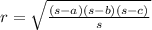 r=\sqrt{\frac{(s-a)(s-b)(s-c)}{s}}