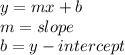 y = mx + b \\ m = slope \\ b = y - intercept