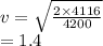 v =   \sqrt{ \frac{2 \times 4116}{4200} }  \\  = 1.4