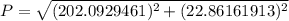 P=\sqrt{(202.0929461)^2+(22.86161913)^2}