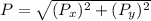 P=\sqrt{(P_x)^2+(P_y)^2}