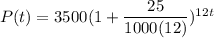 P(t) = 3500 (1+\dfrac{25}{1000(12)})^{12t}