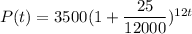 P(t) = 3500 (1+\dfrac{25}{12000})^{12t}