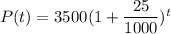 P(t) = 3500 (1+\dfrac{25}{1000})^t