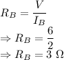 R_B=\dfrac{V}{I_B}\\\Rightarrow R_B=\dfrac{6}{2}\\\Rightarrow R_B=3\ \Omega