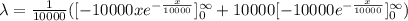 \lambda=\frac{1}{10000}([-10000xe^{-\frac{x}{10000}}]^{\infty}_{0}+10000[-10000e^{-\frac{x}{10000}}]^{\infty}_{0})