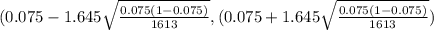 (0.075 -  1.645 \sqrt{\frac{0.075(1-0.075)}{1613} } , (0.075 + 1.645 \sqrt{\frac{0.075(1-0.075)}{1613} })