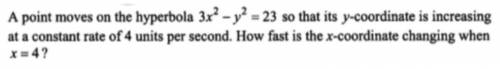 A point moves on the hyperbola so that its y-coordinate is increasing at a constant rate of 4 units