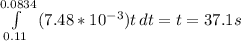 \int\limits^{0.0834}_{0.11} {(7.48*10^{-3})  t} \, dt = t = 37.1 s