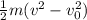 \frac{1}{2} m(v^2 - v_{0}^2 )