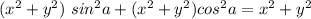 (x^2 + y^2)\ sin^2 a + (x^2 + y^2) cos^2 a = x^2 + y^2