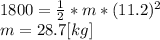 1800=\frac{1}{2}*m*(11.2)^{2}\\m = 28.7[kg]