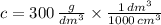 c = 300\,\frac{g}{dm^{3}} \times \frac{1\,dm^{3}}{1000\,cm^{3}}