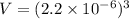 V=(2.2\times10^{-6})^3