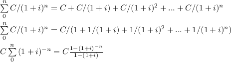 \sum\limits^n_0 {C/(1+i)^n}  = C+ C/(1+i)+C/(1+i)^2 + ... + C/(1+i)^n\\\\\sum\limits^n_0 {C/(1+i)^n}  = C / ( 1 + 1/(1+i) + 1/(1+i)^2 + ... + 1/(1+i)^n)\\\\C \sum\limits^n_0 {(1+i)^{-n}}  = C \frac{1-(1+i)^{-n}}{1 - (1+i)}