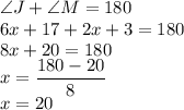\angle J+\angle M=180\\&#10;6x+17+2x+3=180\\&#10;8x+20=180\\&#10;x=\dfrac{180-20}{8}\\&#10; x=20