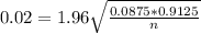 0.02 = 1.96\sqrt{\frac{0.0875*0.9125}{n}}