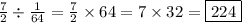 \frac{7}{2}  \div  \frac{1}{64}  =  \frac{7}{2}  \times 64 = 7 \times 32=\boxed{224 }\\
