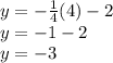 y =  -  \frac{1}{4} (4) - 2 \\ y =  - 1 - 2  \\ y =  - 3