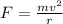 F = \frac{mv^{2}}{r}\\