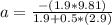 a=\frac{-(1.9*9.81)}{1.9+0.5*(2.9)}