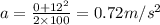 a= \frac{0+12^2}{2 \times 100}=0.72m/s^2