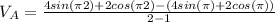 V_A=\frac{4 sin(\pi 2) + 2 cos(\pi 2)-(4 sin(\pi) + 2 cos(\pi))}{2-1}