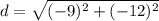 \displaystyle d = \sqrt{(-9)^2+(-12)^2}