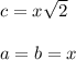 c = x\sqrt{2}\\\\a = b = x