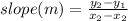 slope(m) = \frac{y_2 - y_1}{x_2 - x_2}