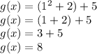g(x) = (1^{2} + 2) + 5\\g(x) = (1 + 2) + 5\\g(x) = 3 + 5\\g(x) = 8